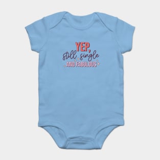 Yup Still Single And Fabulous Anti Valentine's Day Gift Baby Bodysuit